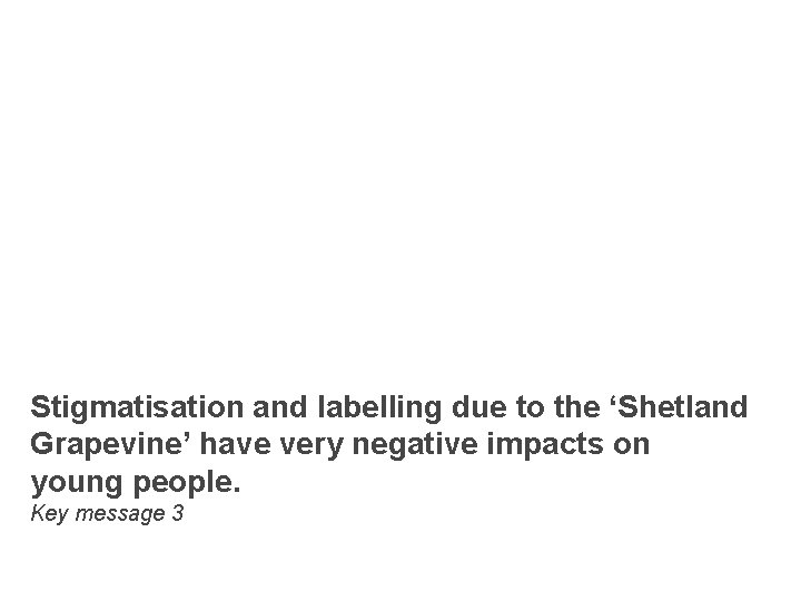 Stigmatisation and labelling due to the ‘Shetland Grapevine’ have very negative impacts on young