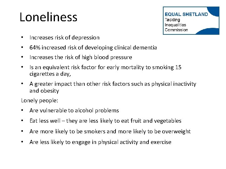 Loneliness • Increases risk of depression • 64% increased risk of developing clinical dementia