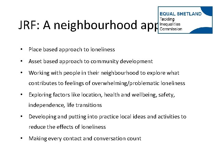 JRF: A neighbourhood approach • Place based approach to loneliness • Asset based approach