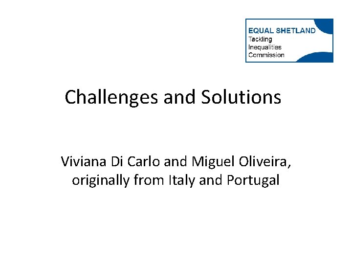 Challenges and Solutions Viviana Di Carlo and Miguel Oliveira, originally from Italy and Portugal
