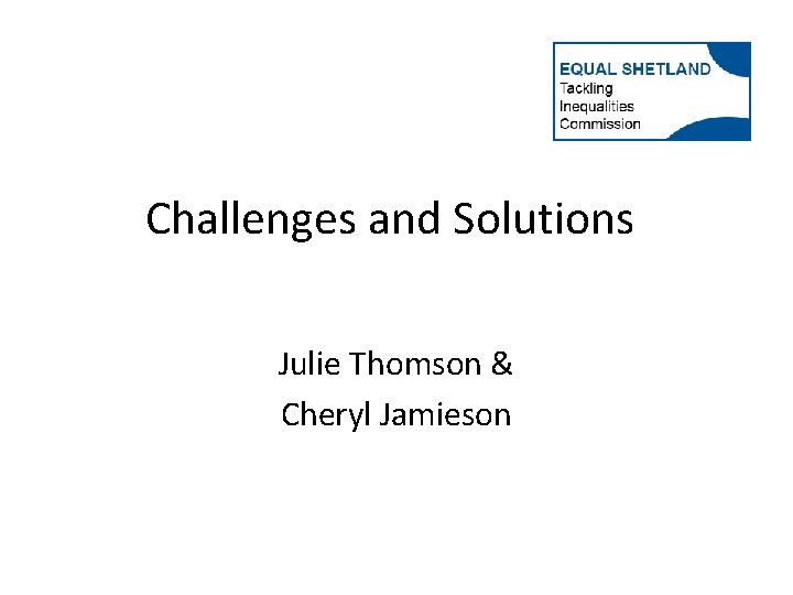 Challenges and Solutions Julie Thomson & Cheryl Jamieson 
