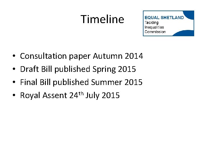 Timeline • • Consultation paper Autumn 2014 Draft Bill published Spring 2015 Final Bill