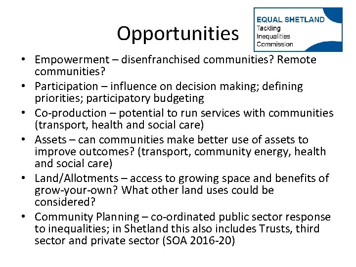 Opportunities • Empowerment – disenfranchised communities? Remote communities? • Participation – influence on decision