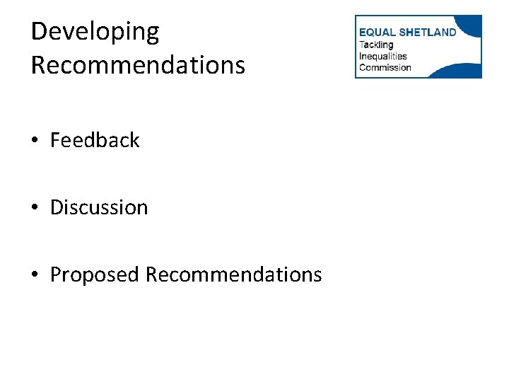 Developing Recommendations • Feedback • Discussion • Proposed Recommendations 