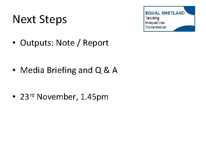 Next Steps • Outputs: Note / Report • Media Briefing and Q & A