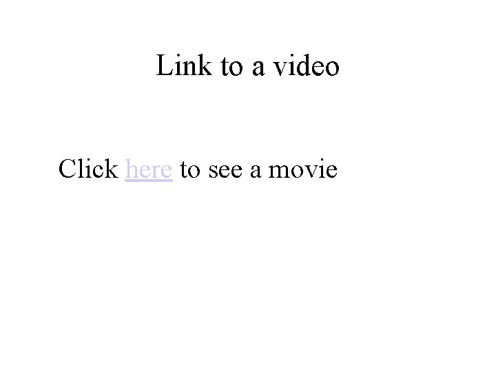 Link to a video Click here to see a movie 