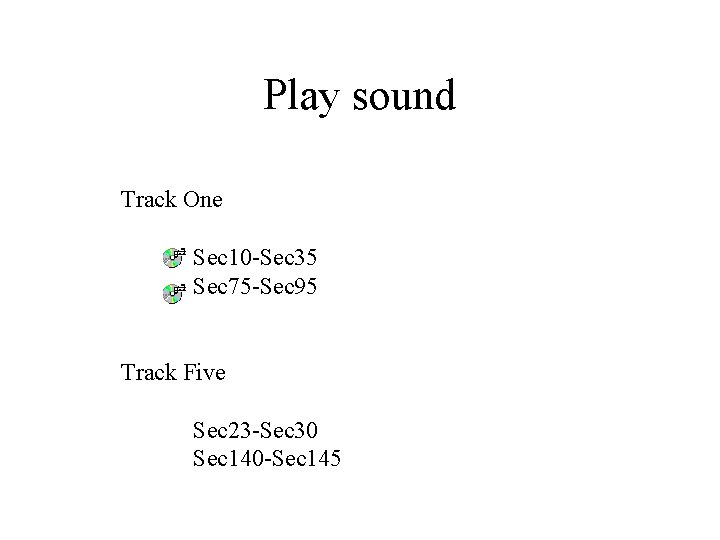 Play sound Track One Sec 10 -Sec 35 Sec 75 -Sec 95 Track Five