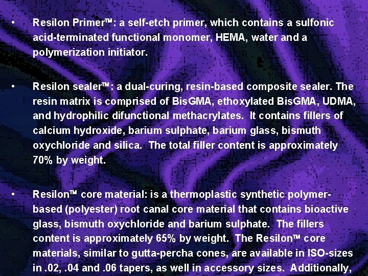  • Resilon Primer : a self-etch primer, which contains a sulfonic acid-terminated functional