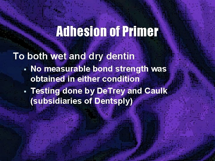 Adhesion of Primer To both wet and dry dentin § § No measurable bond