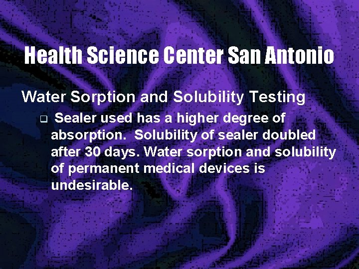 Health Science Center San Antonio Water Sorption and Solubility Testing q Sealer used has