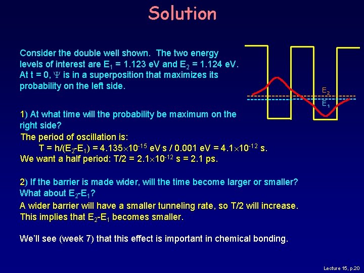 Solution Consider the double well shown. The two energy levels of interest are E