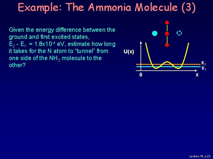 Example: The Ammonia Molecule (3) Given the energy difference between the ground and first