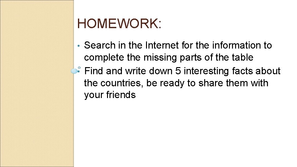 HOMEWORK: Search in the Internet for the information to complete the missing parts of