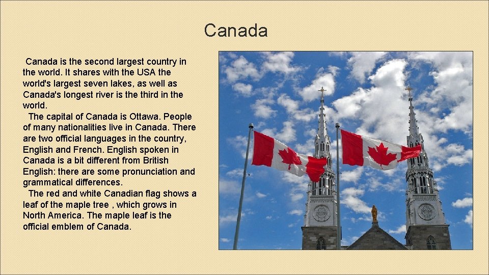 Canada is the second largest country in the world. It shares with the USA