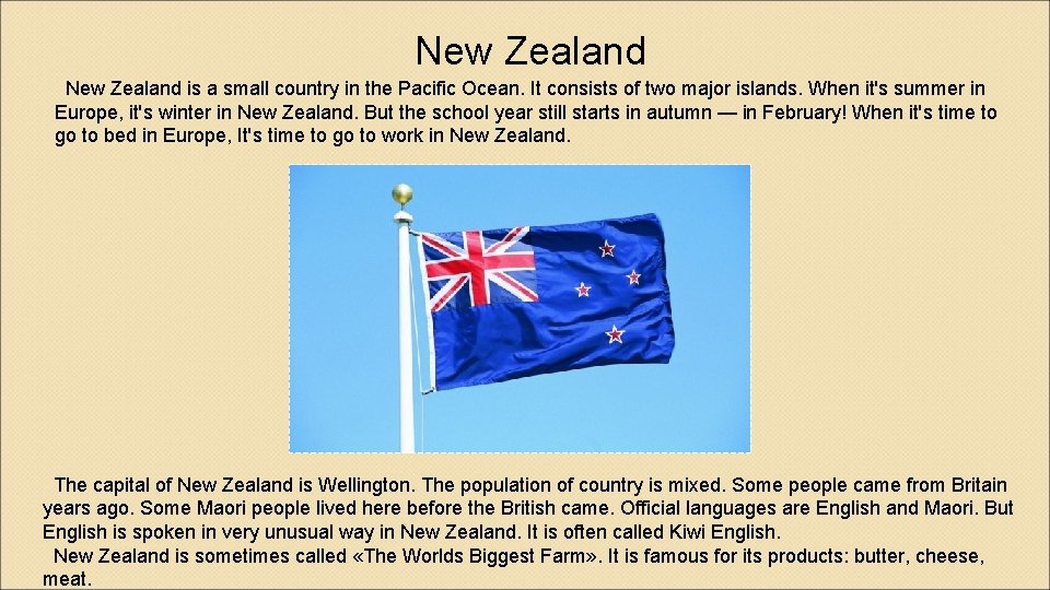 New Zealand is a small country in the Pacific Ocean. It consists of two
