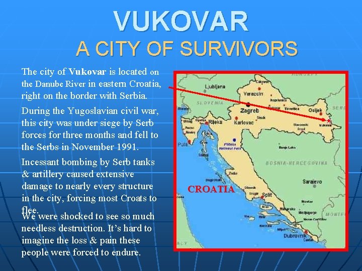 VUKOVAR A CITY OF SURVIVORS The city of Vukovar is located on the Danube