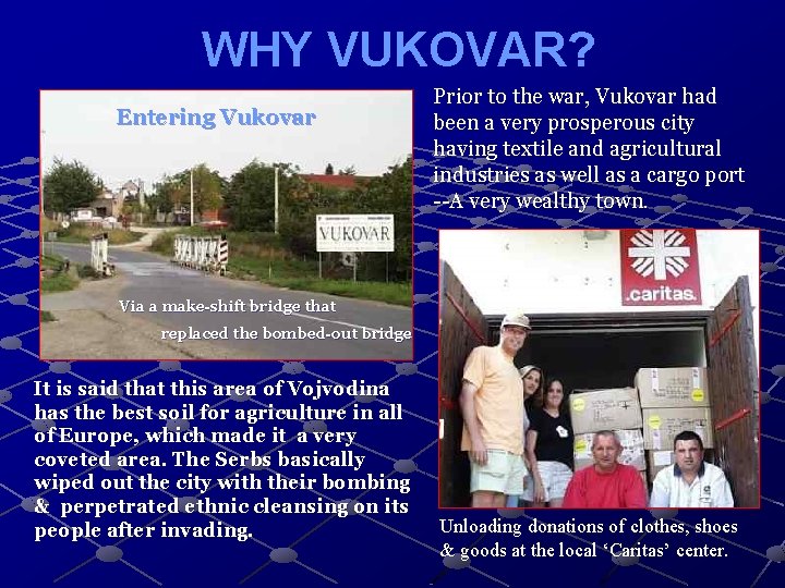 WHY VUKOVAR? Entering Vukovar Prior to the war, Vukovar had been a very prosperous