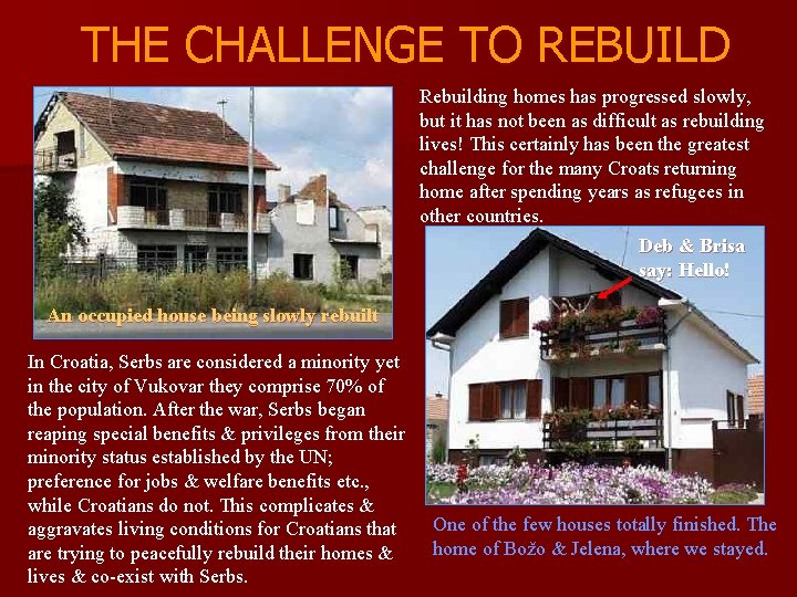 THE CHALLENGE TO REBUILD Rebuilding homes has progressed slowly, but it has not been
