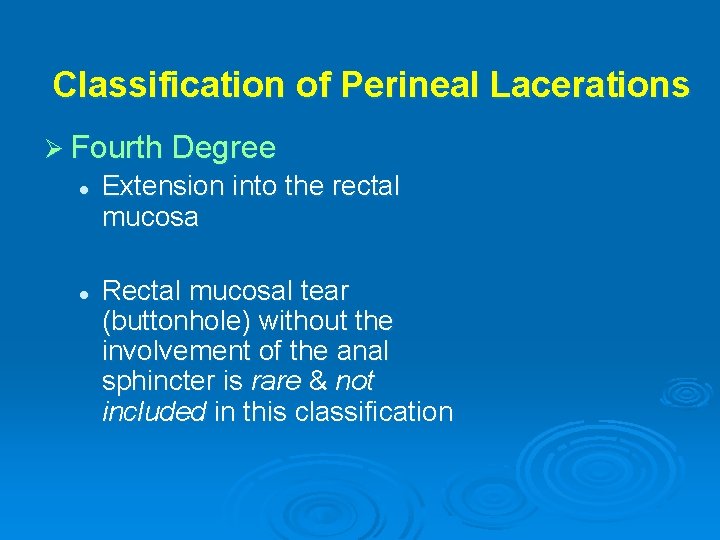 Classification of Perineal Lacerations Ø Fourth Degree l l Extension into the rectal mucosa