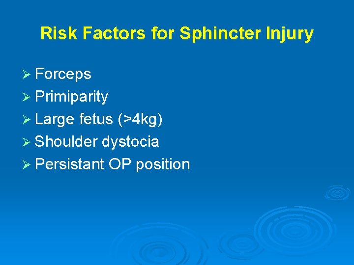 Risk Factors for Sphincter Injury Ø Forceps Ø Primiparity Ø Large fetus (>4 kg)