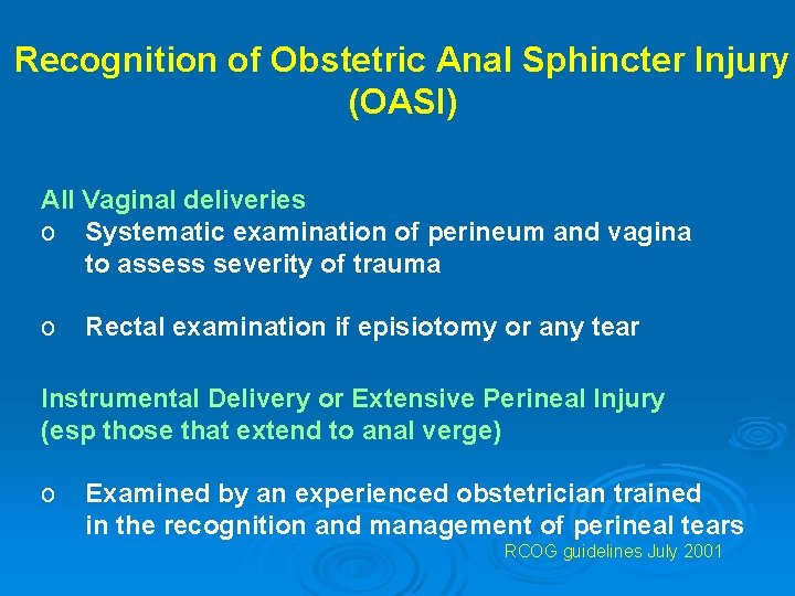 Recognition of Obstetric Anal Sphincter Injury (OASI) All Vaginal deliveries o Systematic examination of