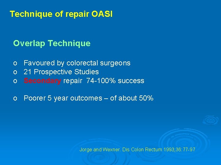 Technique of repair OASI Overlap Technique o Favoured by colorectal surgeons o 21 Prospective