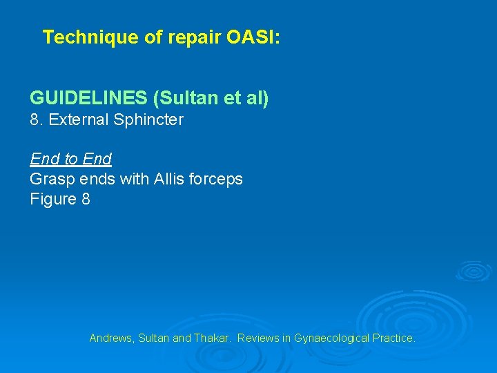 Technique of repair OASI: GUIDELINES (Sultan et al) 8. External Sphincter End to End