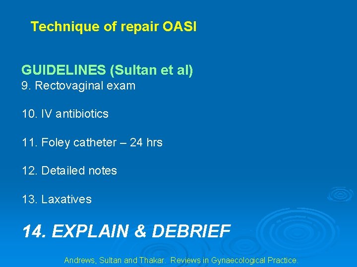 Technique of repair OASI GUIDELINES (Sultan et al) 9. Rectovaginal exam 10. IV antibiotics