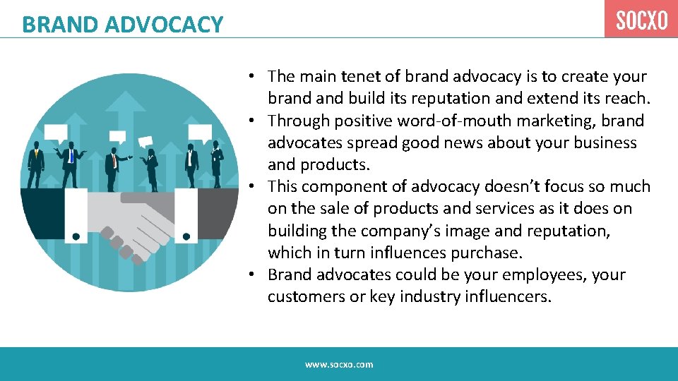 BRAND ADVOCACY • The main tenet of brand advocacy is to create your brand