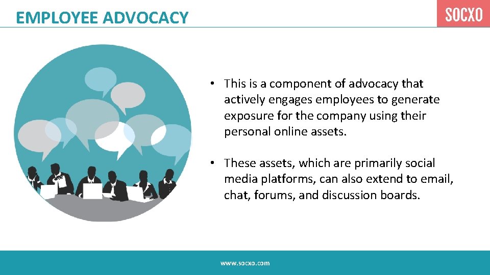 EMPLOYEE ADVOCACY • This is a component of advocacy that actively engages employees to