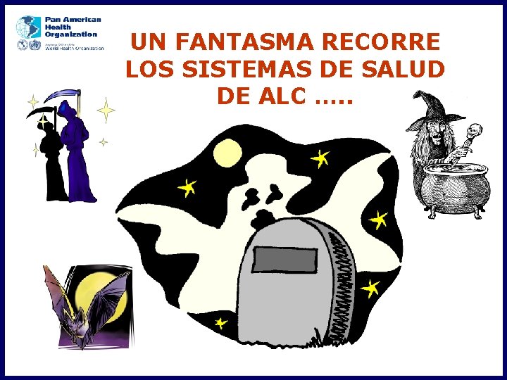 UN FANTASMA RECORRE LOS SISTEMAS DE SALUD DE ALC …. . 