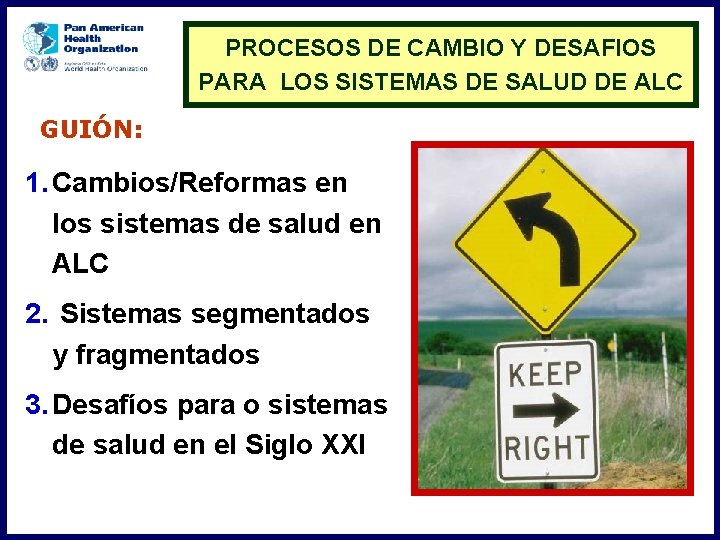 PROCESOS DE CAMBIO Y DESAFIOS PARA LOS SISTEMAS DE SALUD DE ALC GUIÓN: 1.