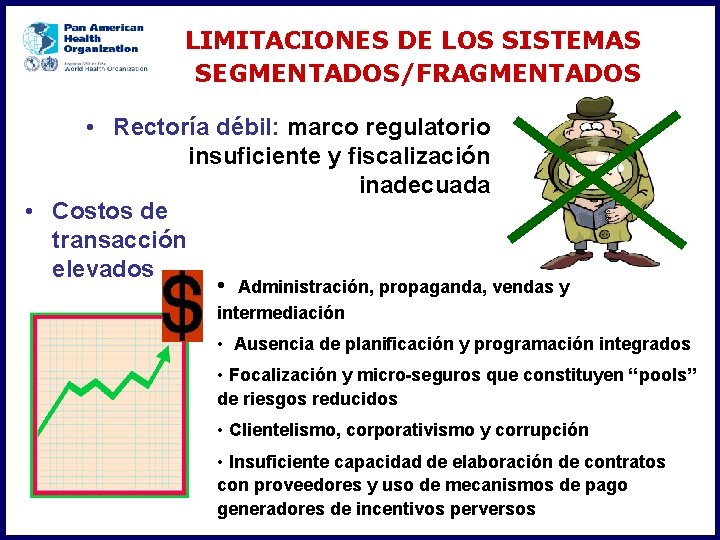 LIMITACIONES DE LOS SISTEMAS SEGMENTADOS/FRAGMENTADOS • Rectoría débil: marco regulatorio insuficiente y fiscalización inadecuada