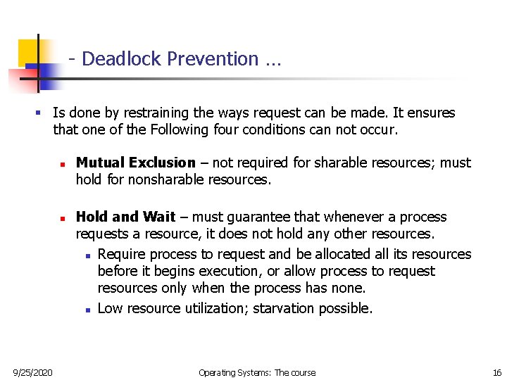 - Deadlock Prevention … § Is done by restraining the ways request can be - Deadlock Prevention … § Is done by restraining the ways request can be