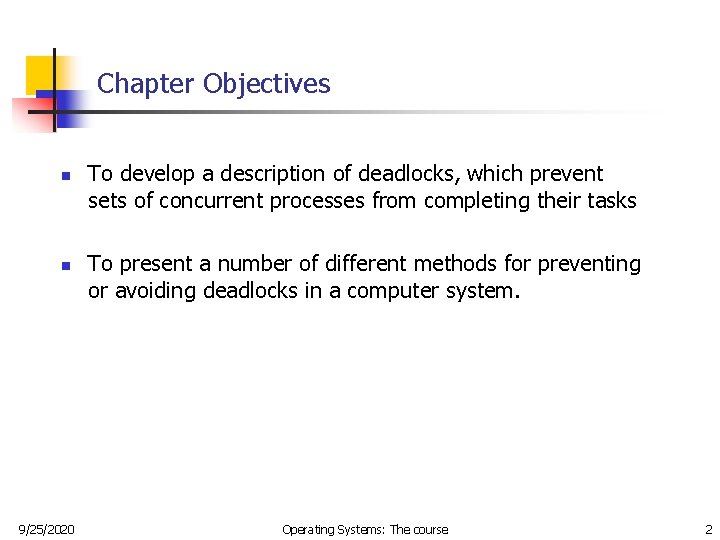 Chapter Objectives n n 9/25/2020 To develop a description of deadlocks, which prevent sets Chapter Objectives n n 9/25/2020 To develop a description of deadlocks, which prevent sets
