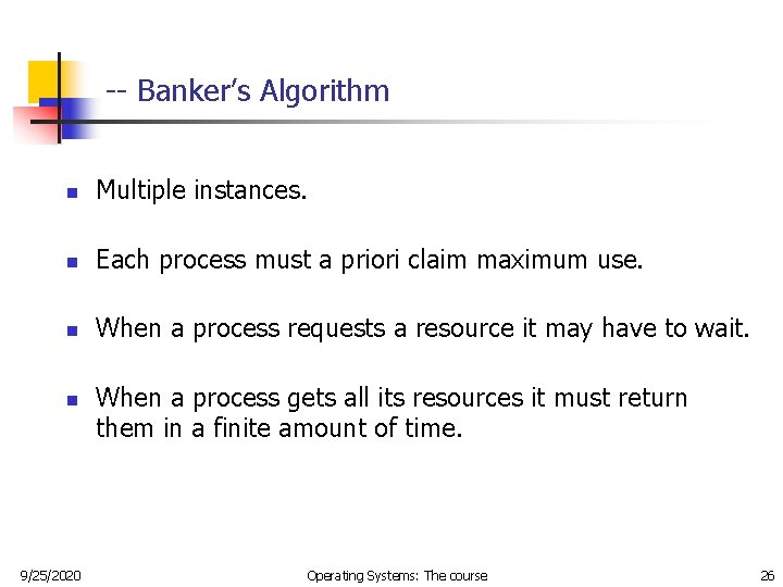 -- Banker’s Algorithm n Multiple instances. n Each process must a priori claim maximum -- Banker’s Algorithm n Multiple instances. n Each process must a priori claim maximum
