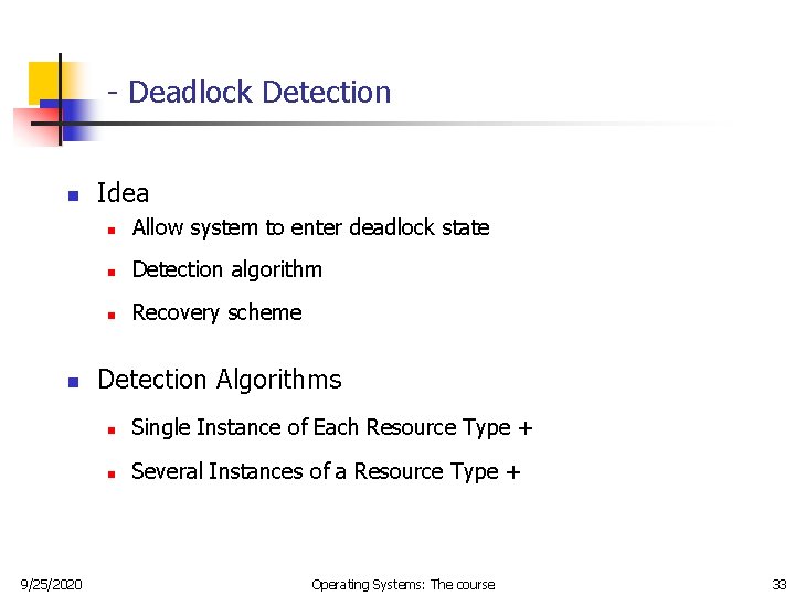 - Deadlock Detection n n 9/25/2020 Idea n Allow system to enter deadlock state - Deadlock Detection n n 9/25/2020 Idea n Allow system to enter deadlock state
