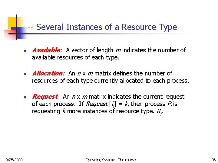 -- Several Instances of a Resource Type n Available: A vector of length m -- Several Instances of a Resource Type n Available: A vector of length m