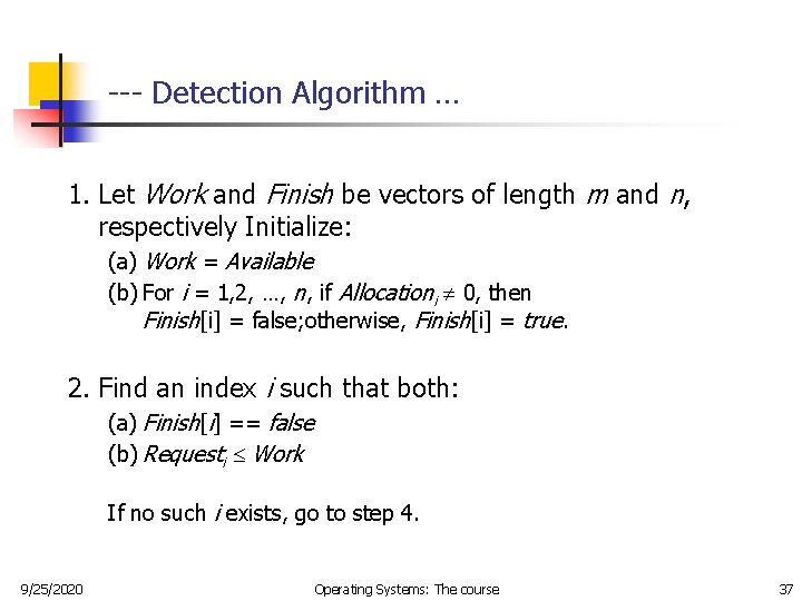 --- Detection Algorithm … 1. Let Work and Finish be vectors of length m --- Detection Algorithm … 1. Let Work and Finish be vectors of length m