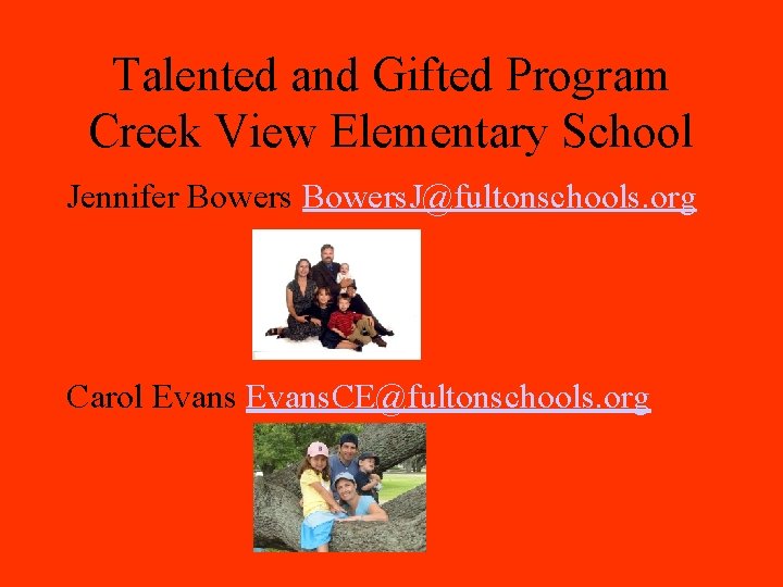 Talented and Gifted Program Creek View Elementary School Jennifer Bowers. J@fultonschools. org Carol Evans.