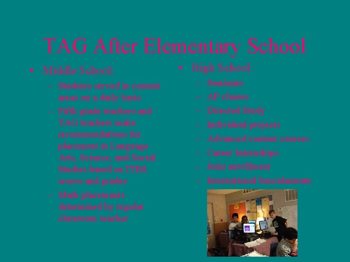 TAG After Elementary School • Middle School: – Students served in content areas on