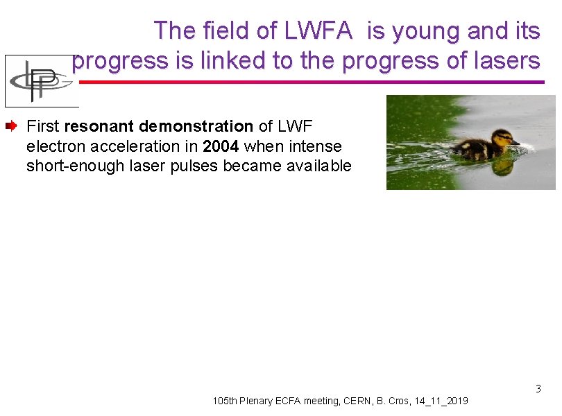 The field of LWFA is young and its progress is linked to the progress