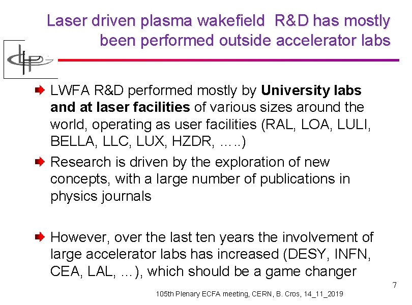 Laser driven plasma wakefield R&D has mostly been performed outside accelerator labs LWFA R&D