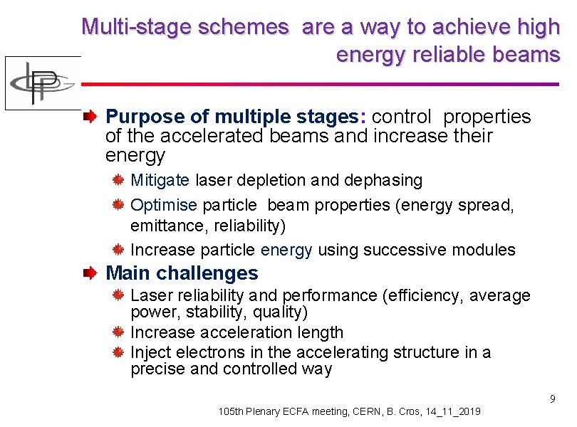 Multi-stage schemes are a way to achieve high energy reliable beams Purpose of multiple