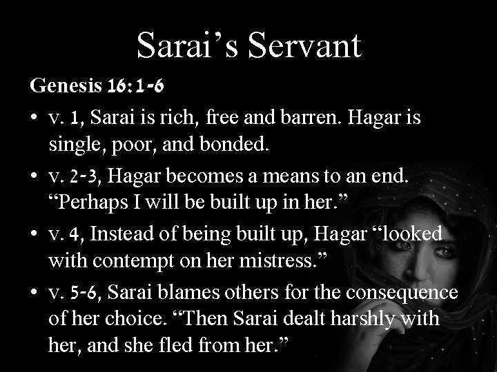 Sarai’s Servant Genesis 16: 1 -6 • v. 1, Sarai is rich, free and
