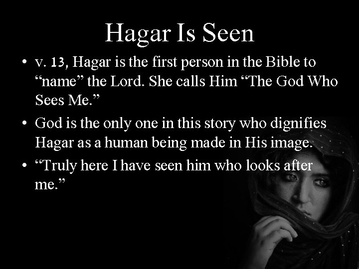 Hagar Is Seen • v. 13, Hagar is the first person in the Bible