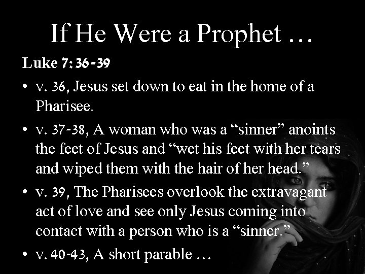 If He Were a Prophet … Luke 7: 36 -39 • v. 36, Jesus