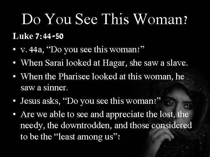 Do You See This Woman? Luke 7: 44 -50 • v. 44 a, “Do