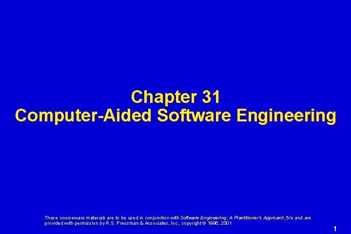 Chapter 31 Computer-Aided Software Engineering These courseware materials are to be used in conjunction