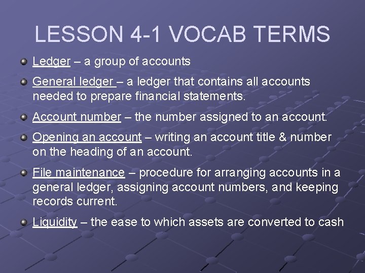 LESSON 4 -1 VOCAB TERMS Ledger – a group of accounts General ledger –